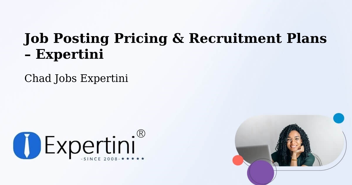 Job Posting Pricing & Recruitment Plans – Massenya - Massenya, Chad Jobs Expertini
